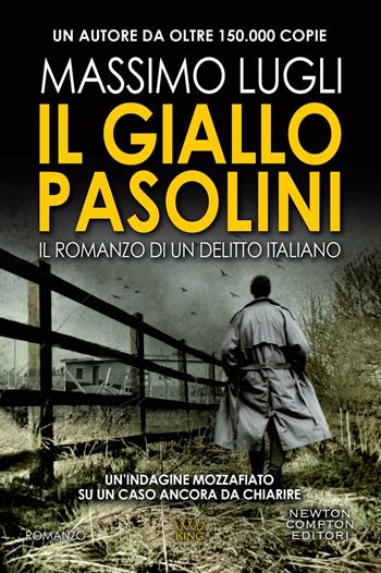 Il giallo Pasolini. Il romanzo di un delitto italiano - Massimo Lugli - Libro Newton Compton Editori 2022, King | Libraccio.it