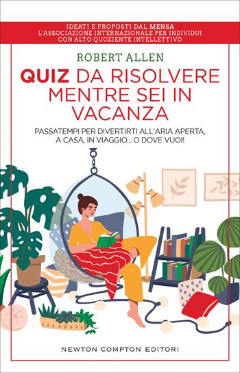 Quiz da risolvere mentre sei in vacanza. Passatempi per divertirti all'aria aperta, a casa, in viaggio... o dove vuoi! - Robert Allen - Libro Newton Compton Editori 2022, Grandi manuali Newton | Libraccio.it