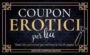 Coupon erotici per lui  - Libro Newton Compton Editori 2022, Grandi manuali Newton | Libraccio.it