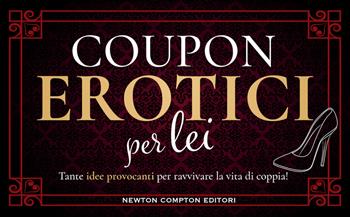 Coupon erotici per lei  - Libro Newton Compton Editori 2022, Grandi manuali Newton | Libraccio.it