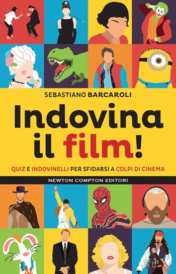 Indovina il film! Quiz e indovinelli per sfidarsi a colpi di cinema - Sebastiano Barcaroli - Libro Newton Compton Editori 2022, Grandi manuali Newton | Libraccio.it