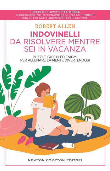 Indovinelli da risolvere mentre sei in vacanza. Puzzle, giochi ed enigmi per allenare la mente divertendosi - Robert Allen - Libro Newton Compton Editori 2022, Grandi manuali Newton | Libraccio.it