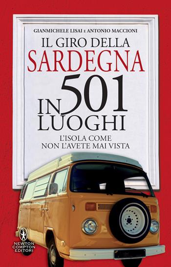 Il giro della Sardegna in 501 luoghi. L'isola come non l'avete mai vista - Gianmichele Lisai, Antonio Maccioni - Libro Newton Compton Editori 2022, Grandi manuali Newton | Libraccio.it