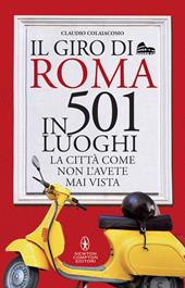 Il giro di Roma in 501 luoghi. La città come non l'avete mai vista