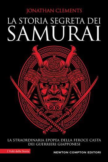 La storia segreta dei samurai - Jonathan Clements - Libro Newton Compton Editori 2022, I volti della storia | Libraccio.it
