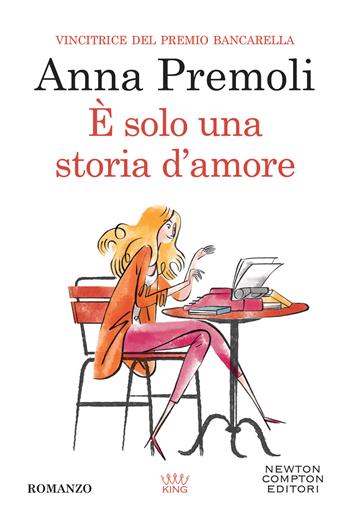 È solo una storia d'amore - Anna Premoli - Libro Newton Compton Editori 2022, King | Libraccio.it
