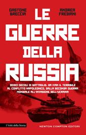 La guerre della Russia. Dodici secoli di battaglie: da Ivan il Terribile al conflitto napoleonico, dalla seconda guerra mondiale all'invasione dell'Ucraina