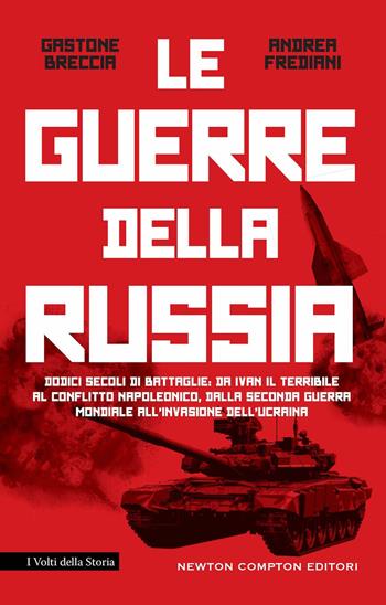 La guerre della Russia. Dodici secoli di battaglie: da Ivan il Terribile al conflitto napoleonico, dalla seconda guerra mondiale all'invasione dell'Ucraina - Gastone Breccia, Andrea Frediani - Libro Newton Compton Editori 2022, I volti della storia | Libraccio.it