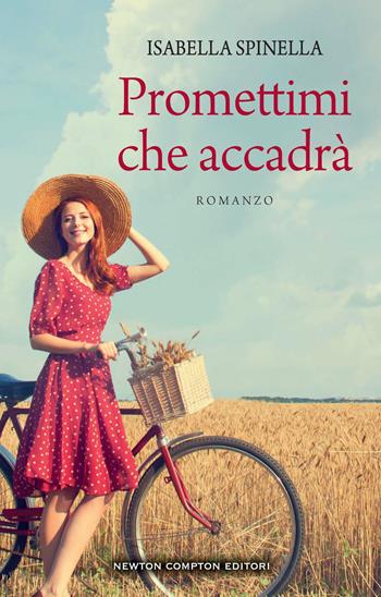 Promettimi che accadrà - Isabella Spinella - Libro Newton Compton Editori 2022, 3.0 | Libraccio.it