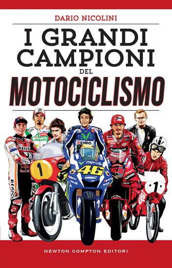 I grandi campioni del motociclismo - Dario Nicolini - Libro Newton Compton Editori 2022, Grandi manuali Newton | Libraccio.it