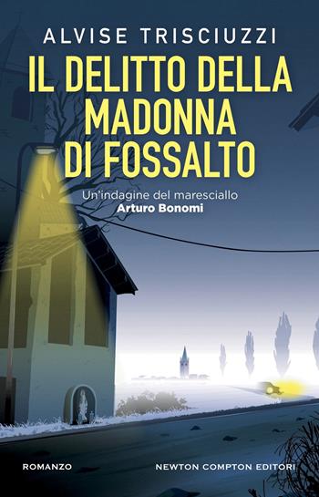 Il delitto della Madonna di Fossalto. Un'indagine del maresciallo Arturo Bonomi - Alvise Trisciuzzi - Libro Newton Compton Editori 2024, Nuova narrativa Newton | Libraccio.it
