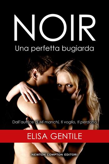 Noir. Una perfetta bugiarda - Elisa Gentile - Libro Newton Compton Editori 2022, First | Libraccio.it
