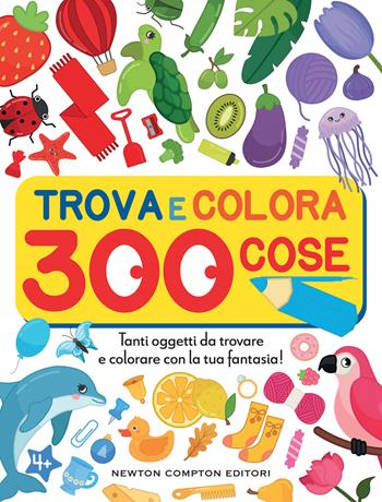 Trova e colora 300 cose. Tanti oggetti da trovare e colorare con la tua fantasia!  - Libro Newton Compton Editori 2022, Grandi manuali Newton | Libraccio.it