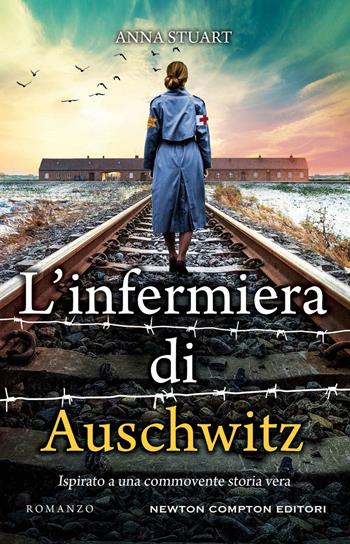 L'infermiera di Auschwitz - Anna Stuart - Libro Newton Compton Editori 2023, 3.0 | Libraccio.it