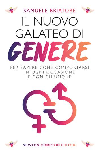 Il nuovo galateo di genere. Per sapere come comportarsi in ogni occasione e con chiunque - Samuele Briatore - Libro Newton Compton Editori 2022, Grandi manuali Newton | Libraccio.it