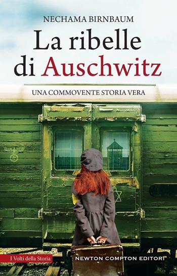 La ribelle di Auschwitz - Nechama Birnbaum - Libro Newton Compton Editori 2023, I volti della storia | Libraccio.it