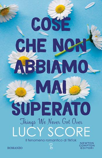 Cose che non abbiamo mai superato. Things we never got over - Lucy Score - Libro Newton Compton Editori 2022, Anagramma | Libraccio.it