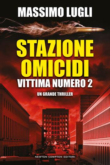 Stazione omicidi. Vittima numero 2 - Massimo Lugli - Libro Newton Compton Editori 2022, Nuova narrativa Newton | Libraccio.it