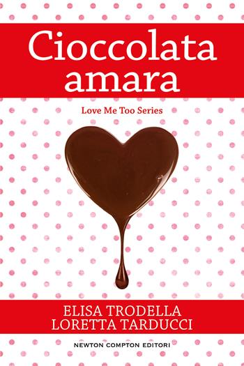 Cioccolata amara - Elisa Trodella, Loretta Tarducci - Libro Newton Compton Editori 2022, First | Libraccio.it