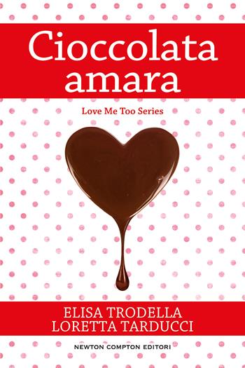 Cioccolata amara - Elisa Trodella, Loretta Tarducci - Libro Newton Compton Editori 2022, First | Libraccio.it