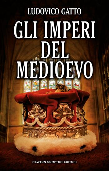 Gli imperi del Medioevo. Da Carlo Magno alla caduta di Costantinopoli - Ludovico Gatto - Libro Newton Compton Editori 2022, I volti della storia | Libraccio.it