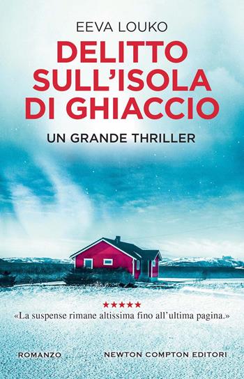 Delitto sull'isola di ghiaccio - Eeva Louko - Libro Newton Compton Editori 2023, Nuova narrativa Newton | Libraccio.it