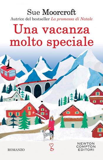 Una vacanza molto speciale - Sue Moorcroft - Libro Newton Compton Editori 2022, Anagramma | Libraccio.it
