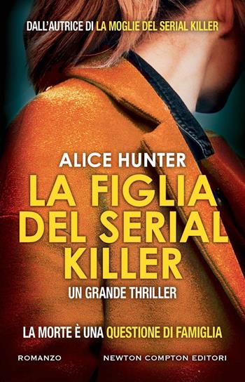 La figlia del serial killer - Alice Hunter - Libro Newton Compton Editori 2023, Nuova narrativa Newton | Libraccio.it