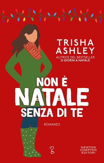 Non è Natale senza di te - Trisha Ashley - Libro Newton Compton Editori 2022, Anagramma | Libraccio.it
