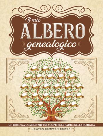 Il mio albero genealogico  - Libro Newton Compton Editori 2022, Grandi manuali Newton | Libraccio.it