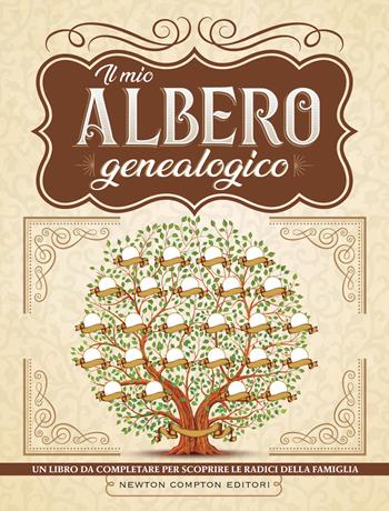 Il mio albero genealogico  - Libro Newton Compton Editori 2022, Grandi manuali Newton | Libraccio.it