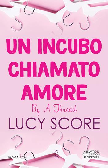 Un incubo chiamato amore. By a thread - Lucy Score - Libro Newton Compton Editori 2022, Anagramma | Libraccio.it