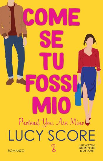 Come se tu fossi mio. Pretend you are mine - Lucy Score - Libro Newton Compton Editori 2022, Anagramma | Libraccio.it