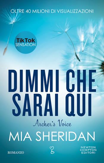 Dimmi che sarai qui. Archer's voice - Mia Sheridan - Libro Newton Compton Editori 2022, Anagramma | Libraccio.it