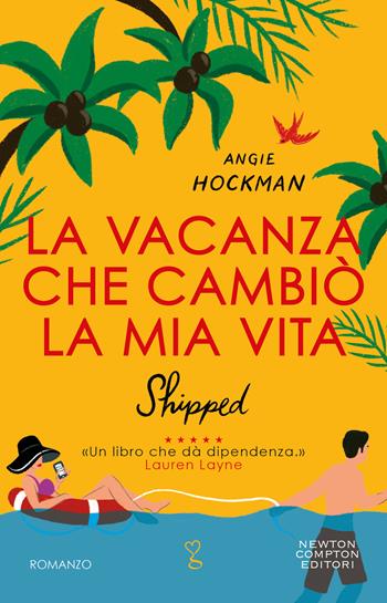 La vacanza che cambiò la mia vita. Shipped - Angie Hockman - Libro Newton Compton Editori 2023, Anagramma | Libraccio.it