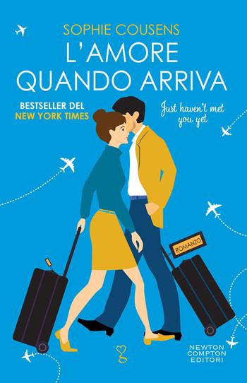 L'amore quando arriva. Just haven’t met you yet - Sophie Cousens - Libro Newton Compton Editori 2023, Anagramma | Libraccio.it
