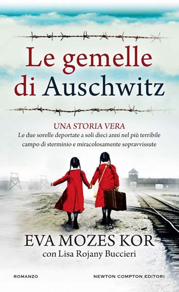 Le gemelle di Auschwitz. Una storia vera. Le due sorelle deportate a soli dieci anni nel più terribile campo di sterminio e miracolosamente sopravvissute - Eva Mozes Kor, Lisa Rojani Buccieri - Libro Newton Compton Editori 2024, Gli insuperabili Gold | Libraccio.it