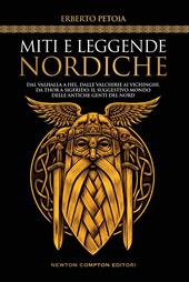 Miti e leggende nordiche. Dal Valhalla a Hel, dalle valchirie ai vichinghi, da Thor a Sigfrido: il suggestivo mondo delle antiche genti del Nord