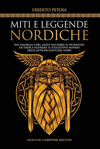 Miti e leggende nordiche. Dal Valhalla a Hel, dalle valchirie ai vichinghi, da Thor a Sigfrido: il suggestivo mondo delle antiche genti del Nord - Erberto Petoia - Libro Newton Compton Editori 2023, Grandi manuali Newton | Libraccio.it