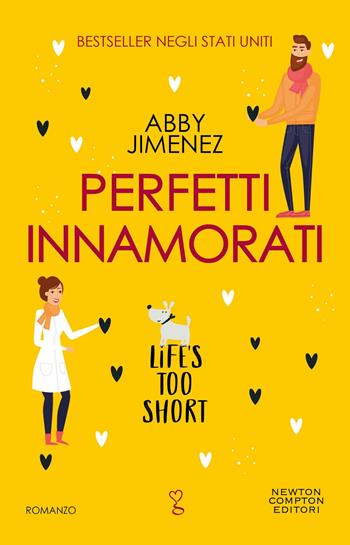 Perfetti innamorati. Life's too short - Abby Jimenez - Libro Newton Compton Editori 2023, Anagramma | Libraccio.it