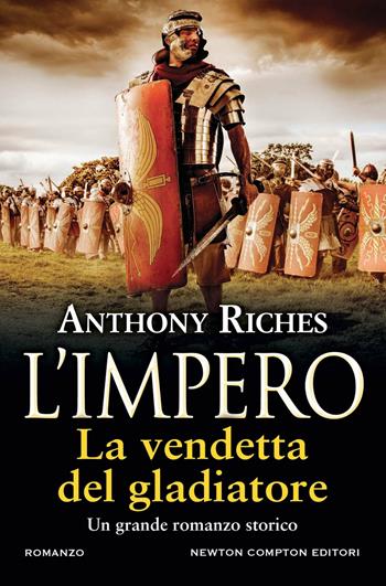 La vendetta del gladiatore. L'impero - Anthony Riches - Libro Newton Compton Editori 2023, Nuova narrativa Newton | Libraccio.it