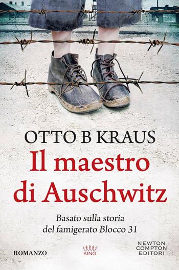 Il maestro di Auschwitz - Otto B Kraus - Libro Newton Compton Editori 2023, King | Libraccio.it