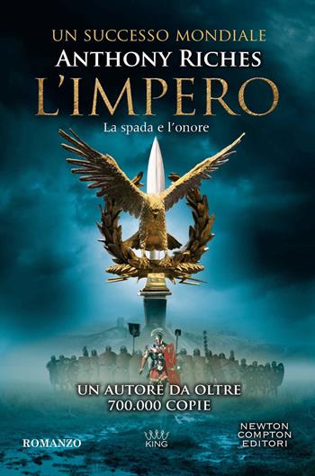 La spada e l'onore. L'impero - Anthony Riches - Libro Newton Compton Editori 2023, King | Libraccio.it