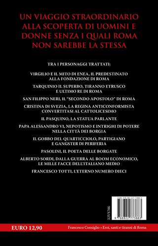Eroi, santi e tiranni di Roma. Da Giulio Cesare ad Alberto Sordi, tutti i personaggi più memorabili della Città Eterna - Francesco Consiglio - Libro Newton Compton Editori 2024, I volti della storia | Libraccio.it