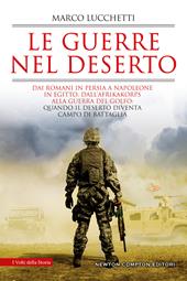 Le guerre nel deserto. Dai romani in Persia a Napoleone in Egitto, dall'Afrikakorps alla guerra del Golfo: quando il deserto diventa campo di battaglia