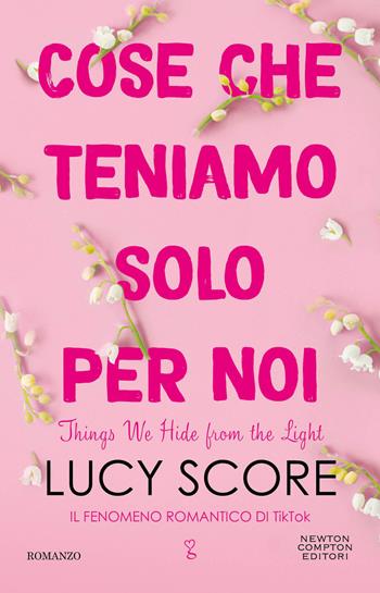 Cose che teniamo solo per noi. Things we hide from the light - Lucy Score - Libro Newton Compton Editori 2023, Anagramma | Libraccio.it