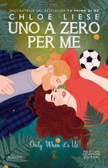 Uno a zero per me. Only when it’s us - Chloe Liese - Libro Newton Compton Editori 2023, Anagramma | Libraccio.it