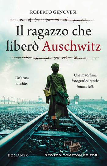 Il ragazzo che liberò Auschwitz - Roberto Genovesi - Libro Newton Compton Editori 2023, Nuova narrativa Newton | Libraccio.it