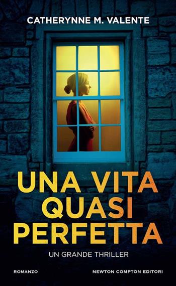 Una vita quasi perfetta - Catherynne M. Valente - Libro Newton Compton Editori 2024, Gli insuperabili Gold | Libraccio.it