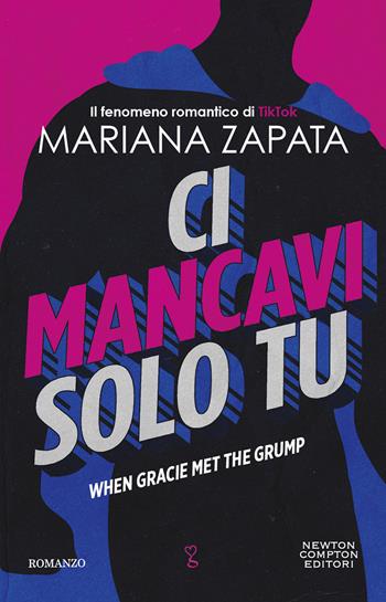 Ci mancavi solo tu. When Gracie met the grump - Mariana Zapata - Libro Newton Compton Editori 2023, Anagramma | Libraccio.it
